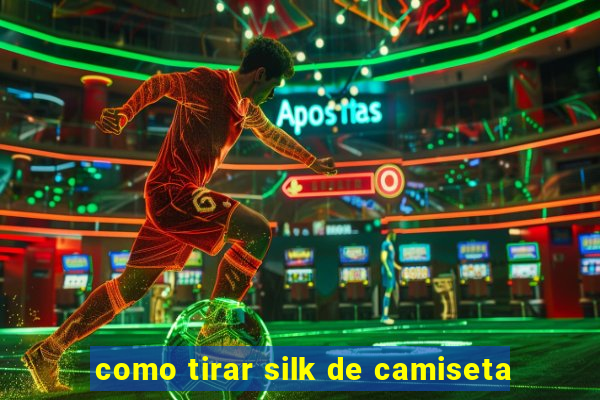 como tirar silk de camiseta